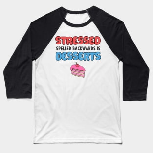 Stressed Spelled Backwards is Desserts Baker Gift Baseball T-Shirt